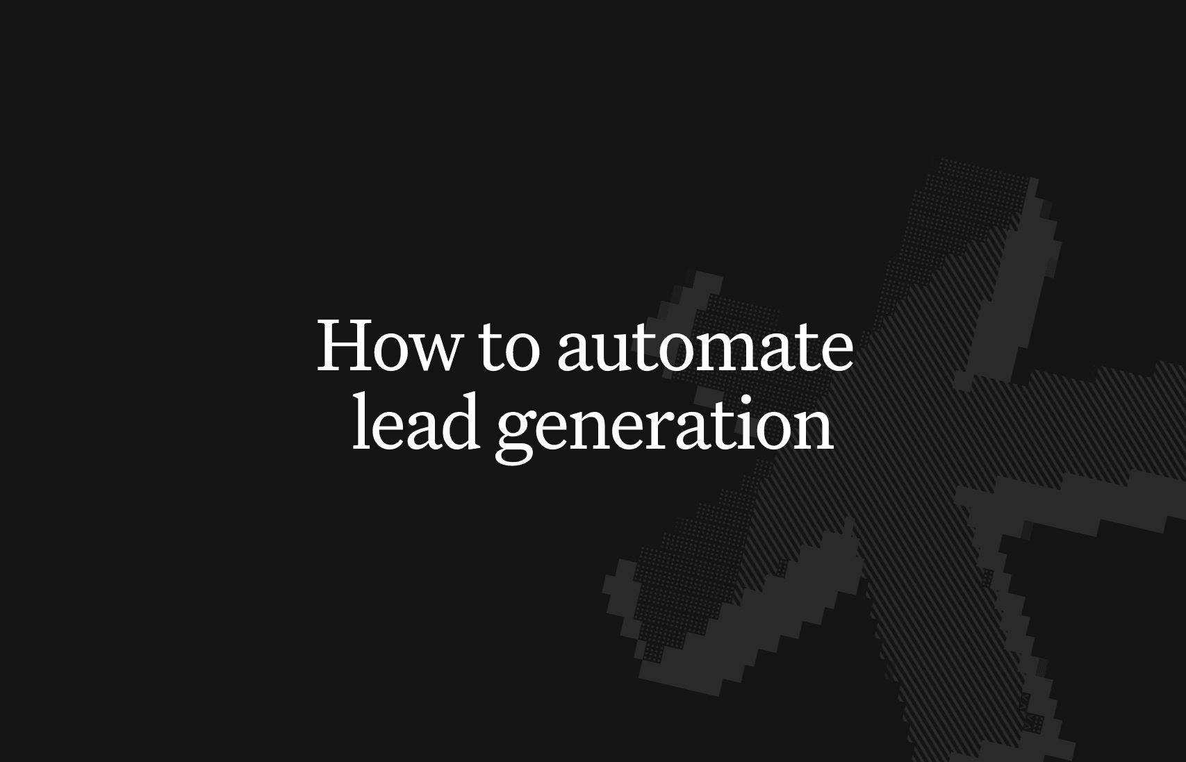 A practical guide to automating lead generation