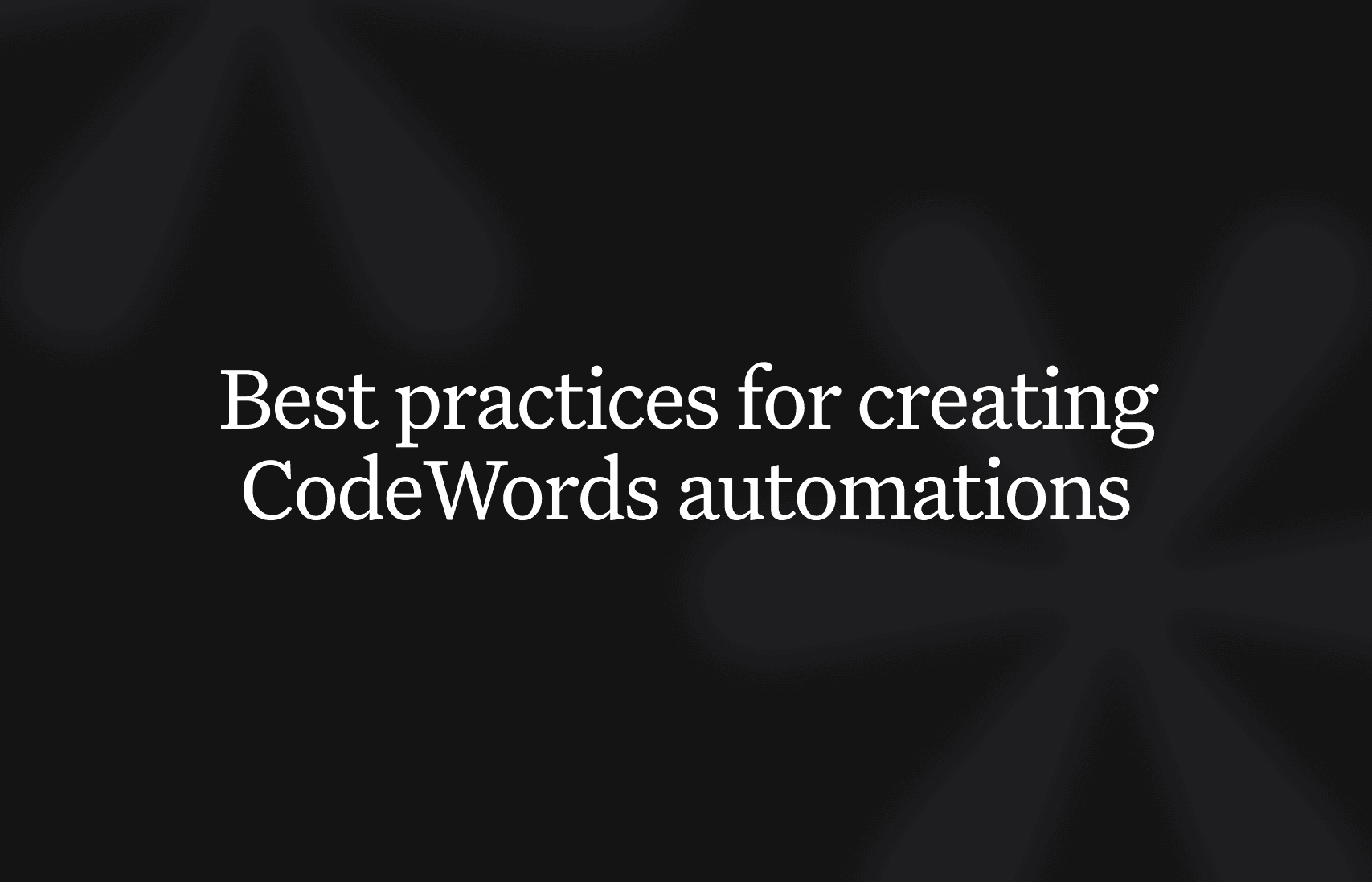 Best practices for creating workflow automations with CodeWords