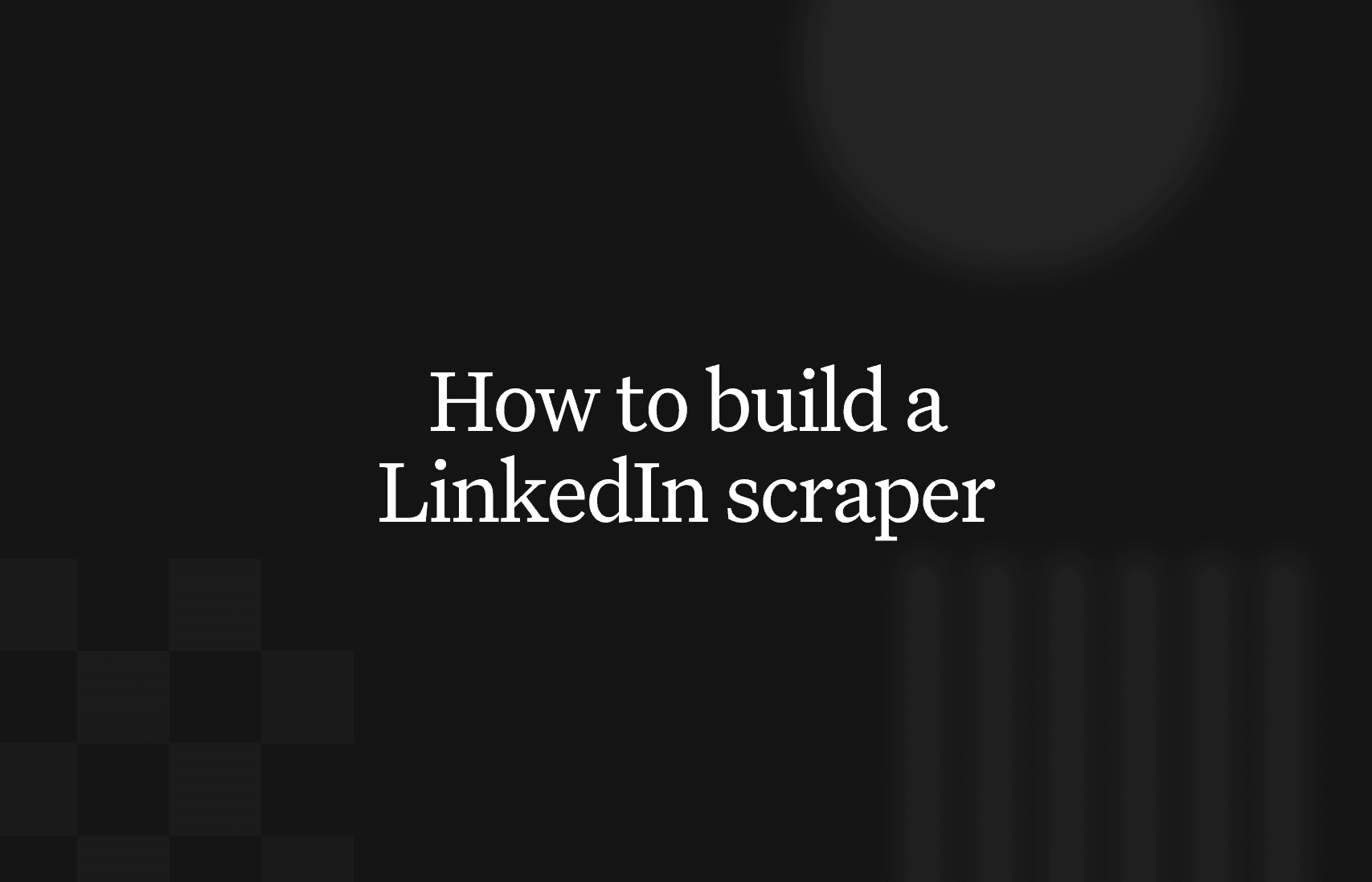 How to build a LinkedIn scraper in 2026