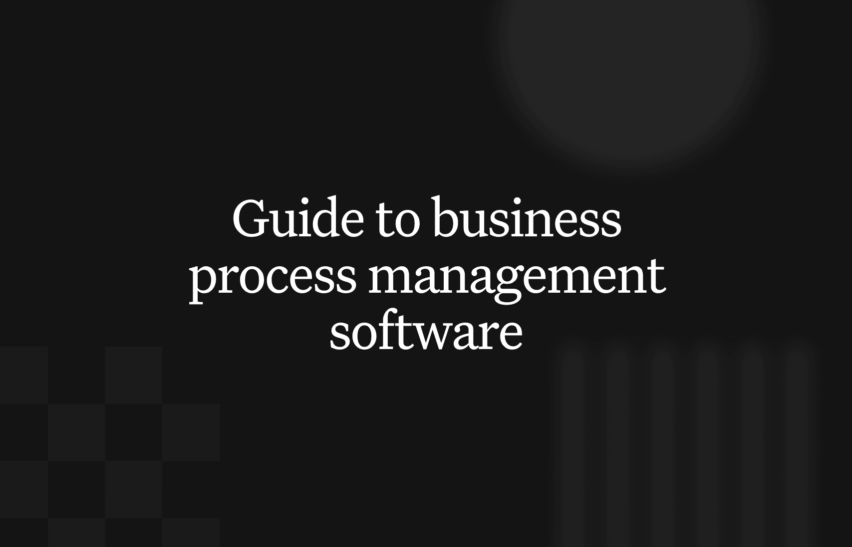 Your complete guide to business process management software