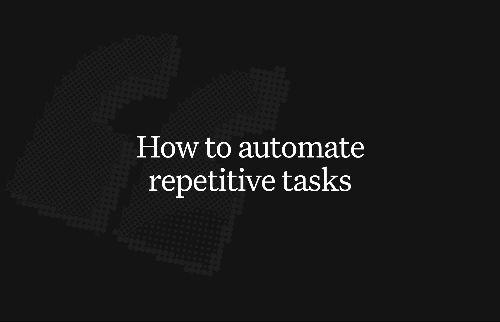 How to automate repetitive tasks: a guide for builders