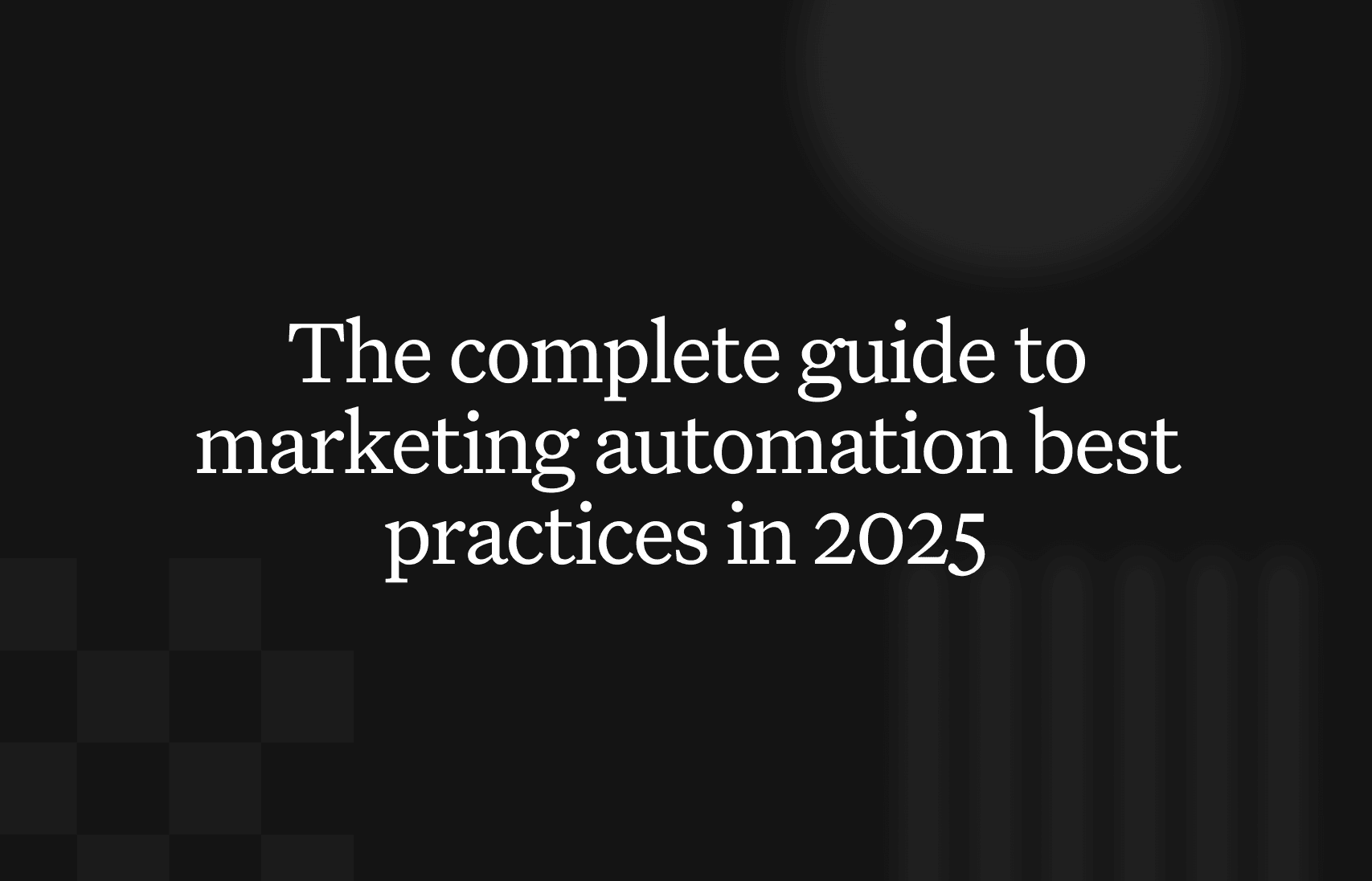The complete guide to marketing automation best practices in 2025
