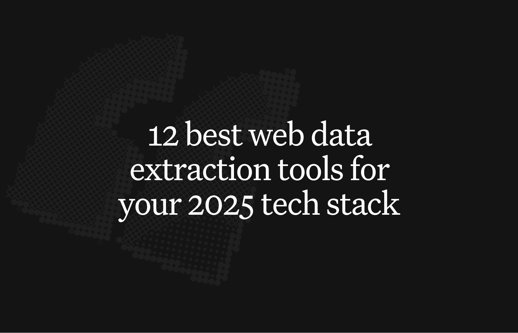 The 12 best web data extraction tools for your 2025 tech stack