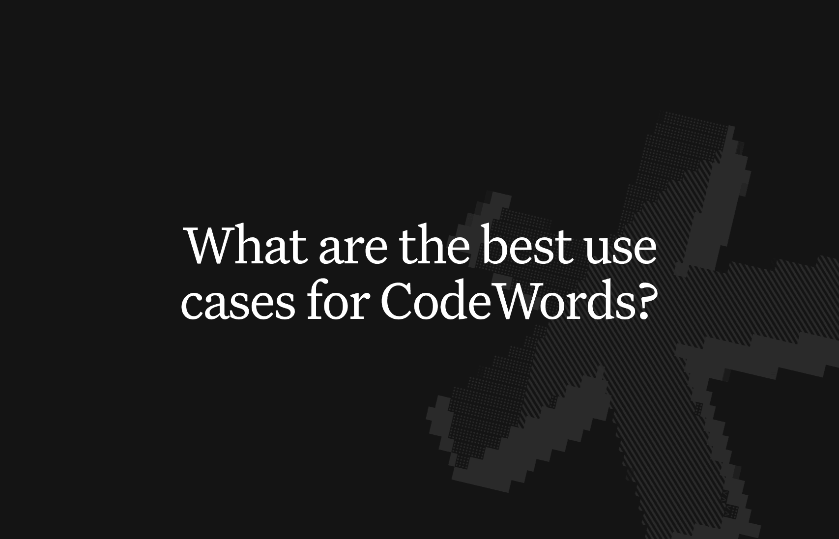 What are the best use cases for CodeWords?