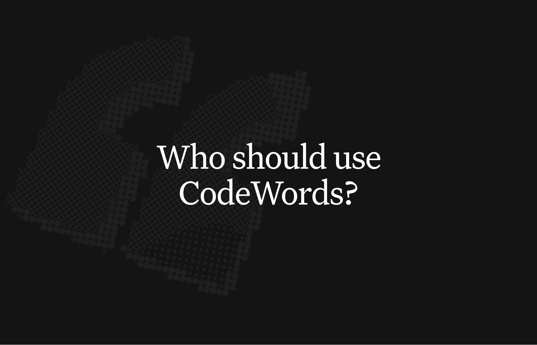 Who should use CodeWords?