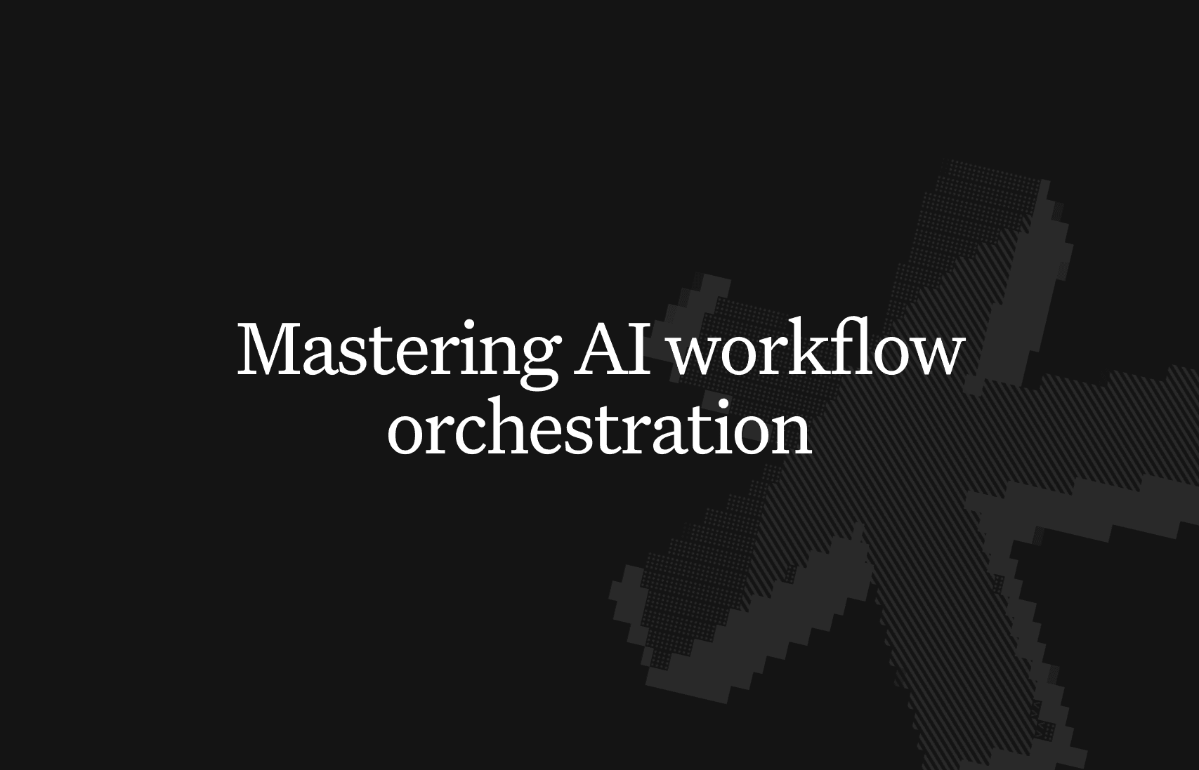 A practical guide to AI workflow orchestration
