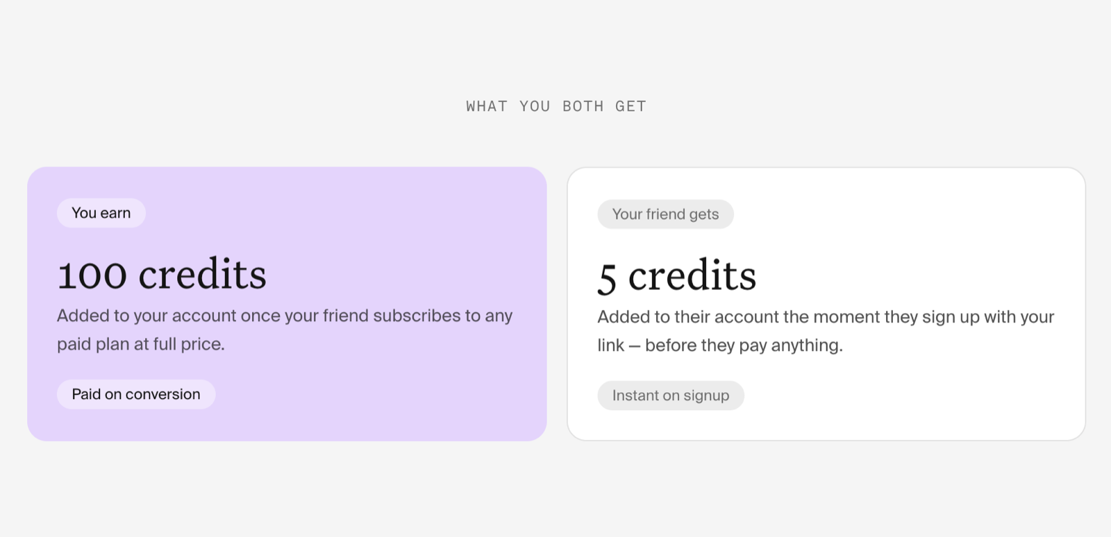 What you both get: you earn 100 credits when your friend subscribes to a paid plan, and your friend gets five credits the moment they sign up